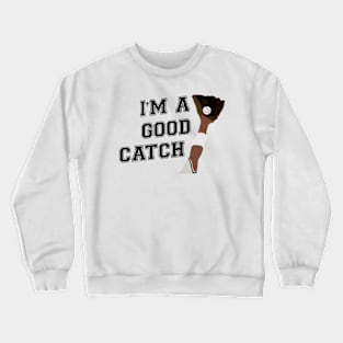 I'm a Good Catch Dark Crewneck Sweatshirt